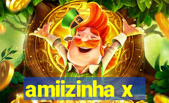 amiizinha x